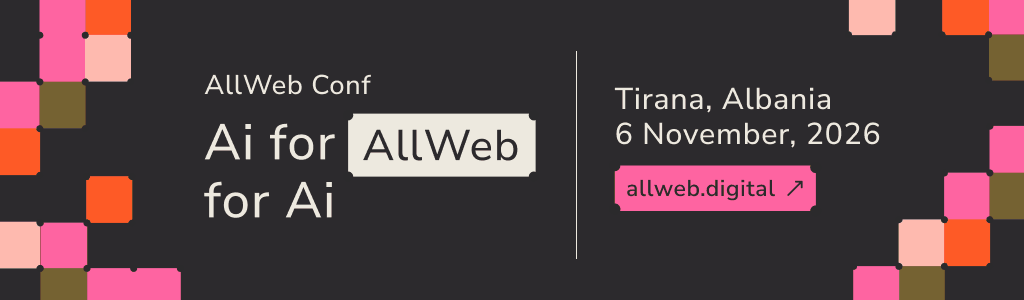 AllWeb Conf — AI for AllWeb, AllWeb for AI. Tirana, Albania. 6 November 2026. allweb.digital